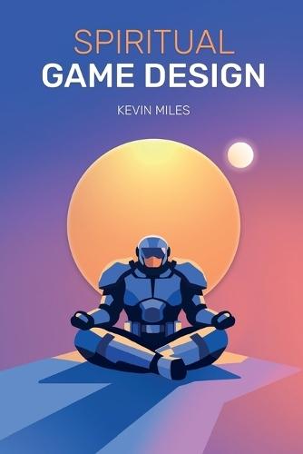 Spiritual Game Design: A guide to the lost arts of Game Design