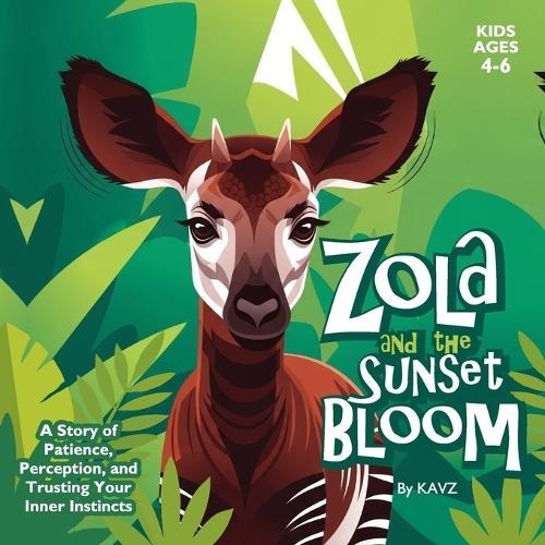 Zola and the Sunset Bloom: A Story of Patience, Perception, and Trusting Your Inner Instincts, Enchanting Quest for the Rarest Flower