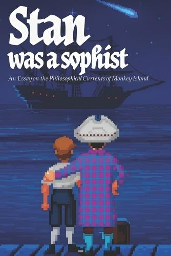 Stan was a sophist: An Essay on the Philosophical Currents of Monkey Island