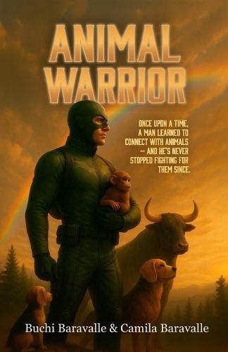 Animal Warrior: Once upon a time, a man learned to connect with animals - and he's never stopped fighting for them since