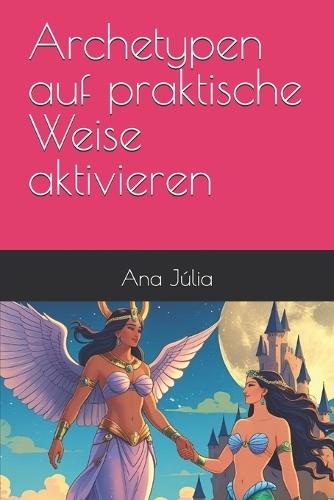 Archetypen auf praktische Weise aktivieren