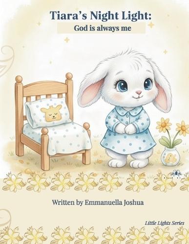 Tiara's Night Light: God Is Always With Me: A Christian Bedtime Story for Toddlers Scared of the Dark: Faith-Based Book to Help Kids with Nighttime Anxiety and Sleep
