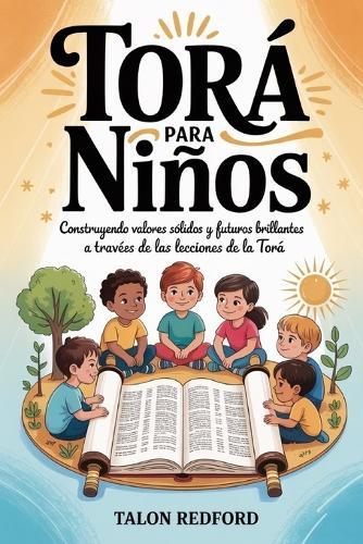 Torá para niños: Construyendo valores sólidos y futuros brillantes a través de las lecciones de la Torá