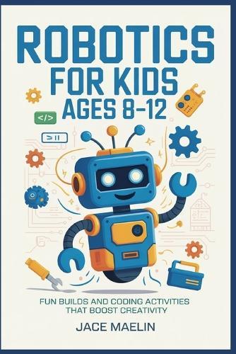 Robotics for Kids Ages 8-12: Fun Builds and Coding Activities That Boost Creativity