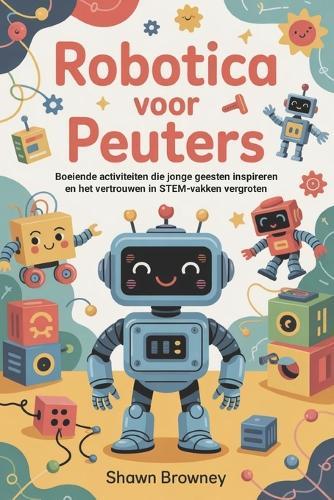 Robotica voor peuters: Boeiende activiteiten die jonge geesten inspireren en het vertrouwen in STEM-vakken vergroten