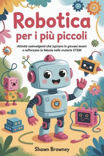 Robotica per i più piccoli: Attività coinvolgenti che ispirano le giovani menti e rafforzano la fiducia nelle materie STEM
