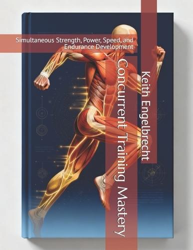 Concurrent Training Mastery: Simultaneous Strength, Power, Speed, and Endurance Development