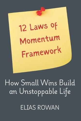 12 Laws of Momentum Framework: How Small Wins Build an Unstoppable Life