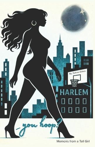 You Hoop?: Memoirs From a Tall Girl