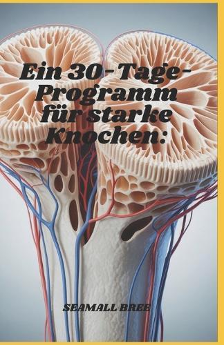 Ein 30-Tage-Programm für starke Knochen