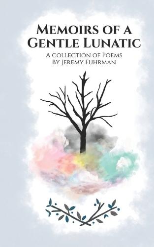Memoirs of a Gentle Lunatic: A Collection of Poems