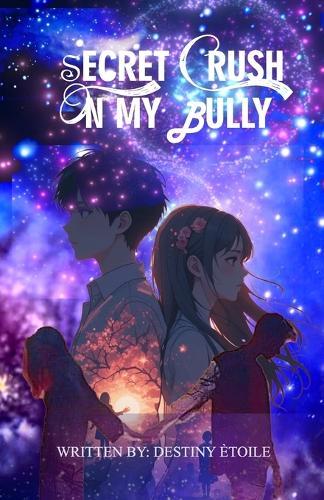 Secret Crush on My Bully: Abi is secretly in love with her bully who seems to fight every guy that shows interest in her. Unbeknownst to her, he has reciprocal feelings.