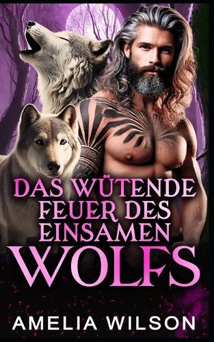 Das wütende Feuer des einsamen Wolfs: Wolfswandler-Romanze