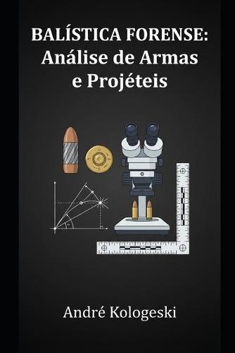 Balística Forense: Análise de Armas e Projéteis