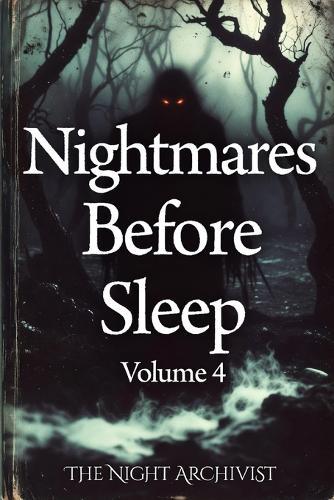 Nightmares Before Sleep: Anthology Volume 4