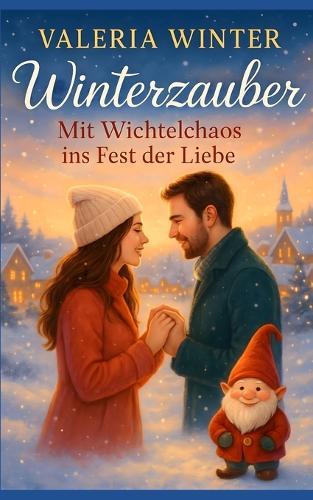 Winterzauber - Mit Wichtelchaos ins Fest der Liebe