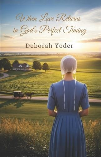 When Love Returns in God's Perfect Timing: A Blessingfield Amish Second Chance Romance