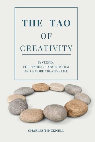 The Tao of Creativity: 81 Verses: For finding your flow, rhythm and a more creative life