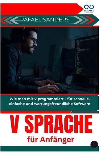 V Sprache für Anfänger: Wie man mit V programmiert - für schnelle, einfache und wartungsfreundliche Software