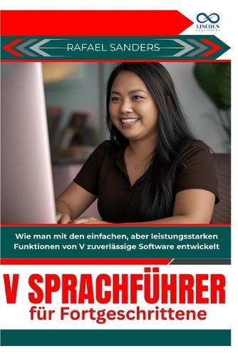 V Sprachführer für Fortgeschrittene: Wie man mit den einfachen, aber leistungsstarken Funktionen von V zuverlässige Software entwickelt