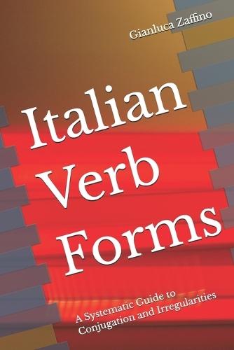 Italian Verb Forms: A Systematic Guide to Conjugation and Irregularities