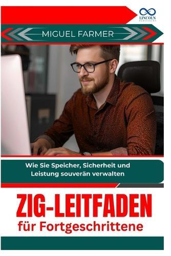Zig-Leitfaden für Fortgeschrittene: Wie Sie Speicher, Sicherheit und Leistung souverän verwalten