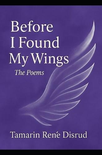 Before I Found My Wings: The Poems