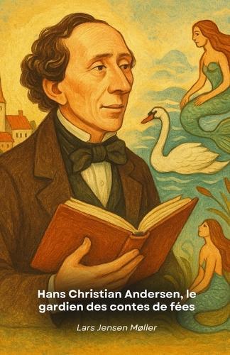 Hans Christian Andersen, le gardien des contes de fées: Un voyage dans la vie extraordinaire du conteur qui a enchanté des générations avec ses contes immortels.