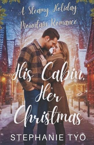 His Cabin, Her Christmas: A Steamy Holiday Mountain Romance