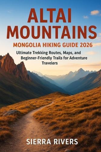 Altai Mountains Mongolia Hiking Guide 2026: Ultimate Trekking Routes, Maps, and Beginner-Friendly Trails for Adventure Traveler