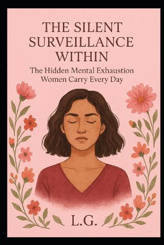 THE SILENT SURVEILLANCE WITHIN The Hidden Mental Exhaustion Women Carry Every Day
