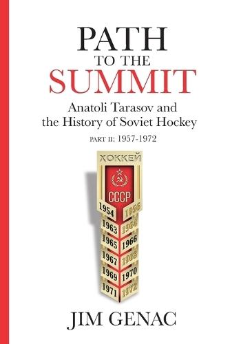 Path to the Summit: Anatoli Tarasov and the History of Soviet Hockey Part 2 (1957-1972)