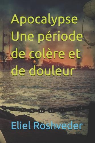 Apocalypse Une période de colère et de douleur