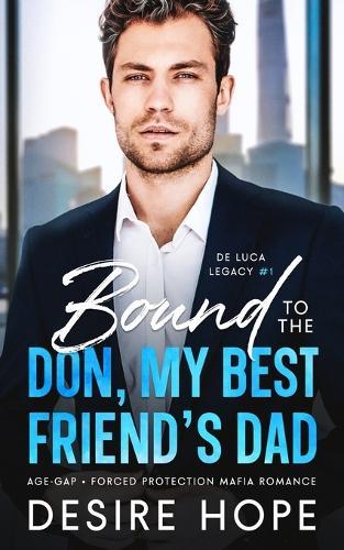 Bound to the Don, My Best Friend's Dad: Age Gap - Forced Protection Mafia Romance