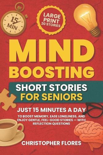 Mind Boosting Short Stories for Seniors: Just 15 Minutes a Day to Boost Memory, Ease Loneliness, and Enjoy Gentle, Feel-Good Stories - With Reflection Questions