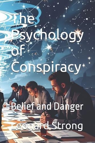 The Psychology of Conspiracy: Belief and Danger