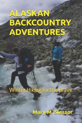 Alaskan Backcountry Adventures: Winter Hiking for the Brave
