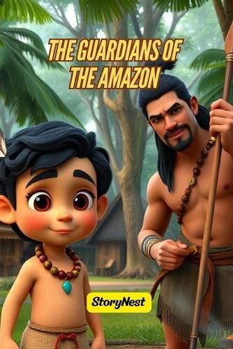 The Guardians of the Amazon: A Heartwarming Rainforest Adventure Teaching Kids Courage, Nature Love & Environmental Values