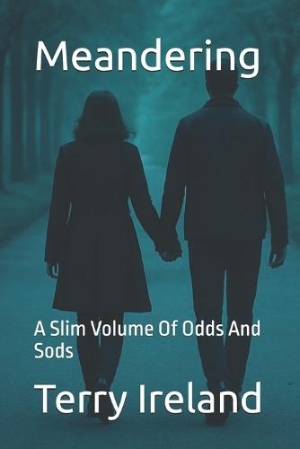 Meandering: A Slim Volume Of Odds And Sods