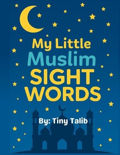 My Little Muslim Sight Words: 100 Easy Sight Words with Simple Islamic Sentences for Early Readers