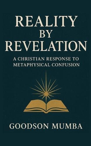 Reality by Revelation: A Christian Response to Metaphysical Confusion