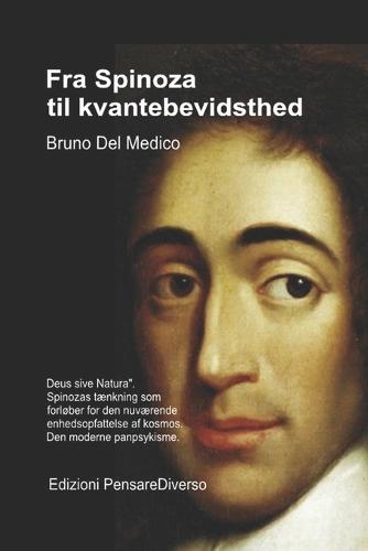Fra Spinoza til kvantebevidsthed.: ""Deus sive Natura"". Spinozas tænkning som forløber for den nuværende enhedsopfattelse af kosmos. Den moderne panpsykisme.