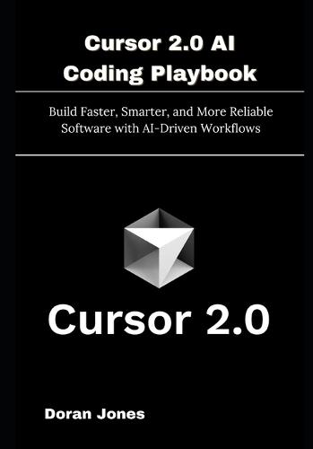 Cursor 2.0 AI Coding Playbook: Build Faster, Smarter, and More Reliable Software with AI-Driven Workflows