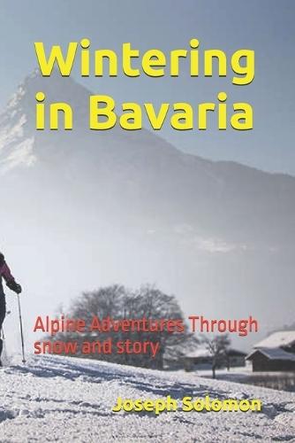Wintering in Bavaria: Alpine Adventures Through snow and story