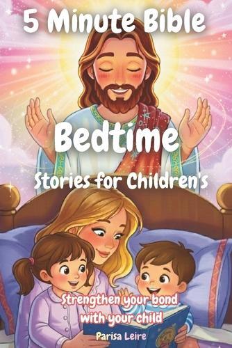 5 Minute Bible Bedtime Stories for Children's: Strengthen your bond with your child