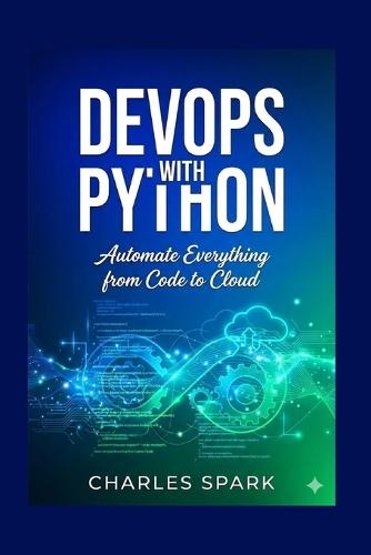 DevOps with Python: Automate Everything from Code to Cloud
