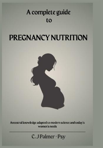Pregnancy Nutrition Guidebook: Ancestral wisdom and modern science for nourishing your body, baby and future health