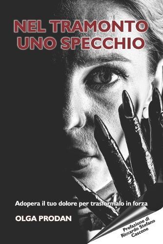 Nel tramonto uno specchio: Adopera il tuo dolore per trasformarlo in forza