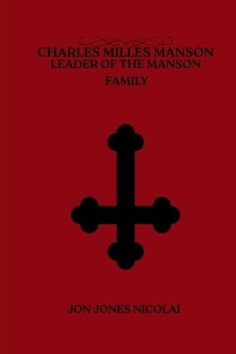 Charles Milles Manson: Leaders of the Manson family