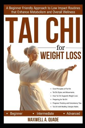 Tai CHI for Weight Loss: A Beginner Friendly Approach to Low Impact Routines that Enhance Metabolism and Overall Wellness